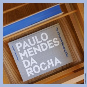 Geografias Construídas: Paulo Mendes da Rocha